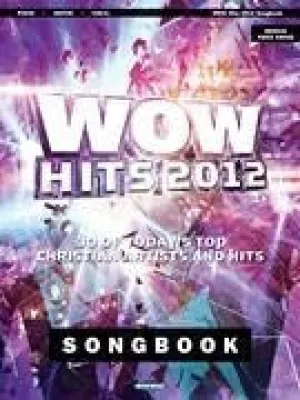 WOW Hits 2012 Songbook 30 of Today's Top Christian Artists and Hits
